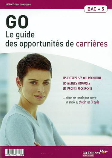 GO : le guide des opportunités de carrières 2004-2005 : les entreprises qui recrutent, les métiers proposés, les profils recherchés et tous nos conseils pour trouver un emploi ou choisir son 3e cycle