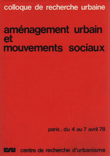 Aménagement urbain et mouvements sociaux. Colloque de recherche urbaine. Paris du 4 au 7 avril 1978.