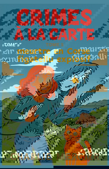 CRIME À LA CARTE Tome 5 : Meurtre en Corse – Figatellu explosif: Un polar drôle, pétillant et dépaysant, à savourer avec une bonne assiette de fromage de brebis !