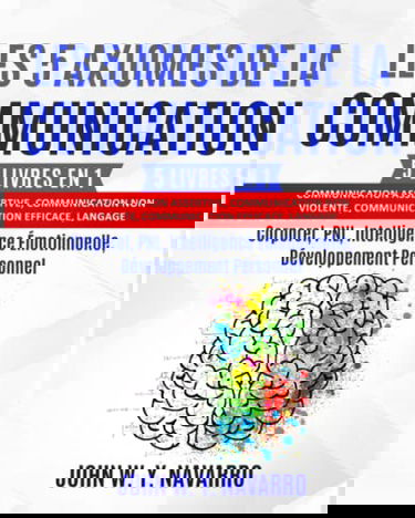 LES 5 AXIOMES DE LA COMMUNICATION: 5 livres en 1: Communication Assertive, Communication non Violente, Communication Efficace, Langage Corporel, PNL, Intelligence Émotionnelle, Développement Personnel