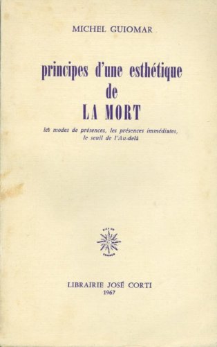 Couverture de Michel Guiomar. Principes d'une esthétique de la mort : Les modes de présences, les présences immédiates, le seuil de l'au-delà