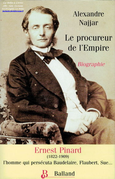 Le procureur de l'Empire : Ernest Pinard, 1822-1909 : biographie