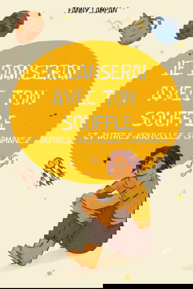 Je danserai avec ton souffle: (SHORT STORIES)