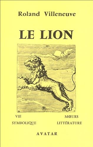 Le Lion : vie, moeurs, symbolique et littérature