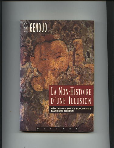 La non-histoire d'une illusion : méditations sur le bouddhisme tantrique tibétain