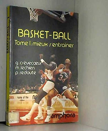Basket-ball. Vol. 1. Mieux s'entraîner