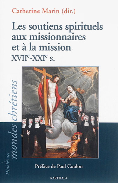 Couverture de Les soutiens spirituels aux missionnaires et à la mission, XVIIe-XXIe s.