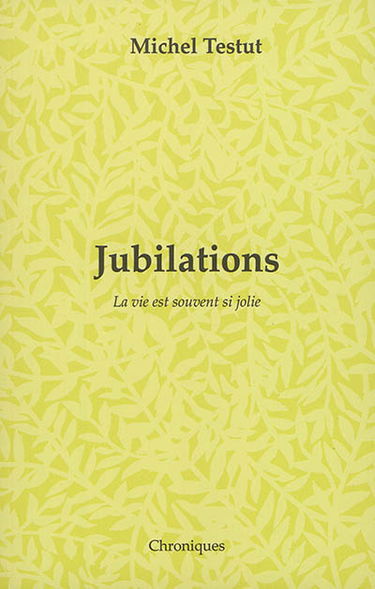 Jubilations : la vie est souvent si jolie