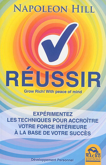 Réussir : expérimentez les techniques pour accroître votre force intérieure à la base de votre succès