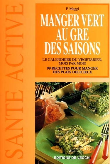 Le calendrier du végétarien mois par mois : 99 recettes pour manger chaque jour de délicieux plats