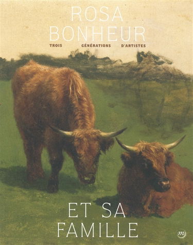 Rosa Bonheur et sa famille : trois générations d'artistes : exposition, Magny-les-Hameaux, Musée national de Port-Royal des Champs, du 7 avril au 25 juillet 2016