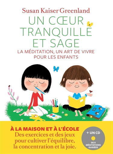 Un coeur tranquille et sage : la méditation, un art de vivre pour les enfants