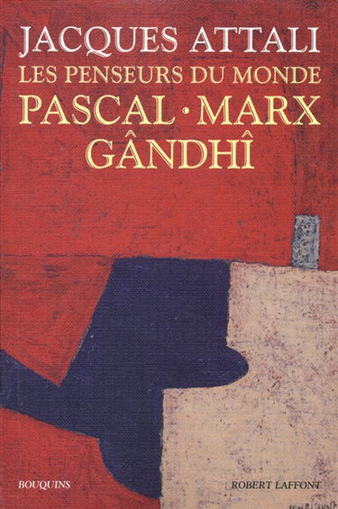 Les penseurs du monde : Pascal, Marx, Gândhî