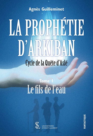 La prophétie d’Arkiban – Cycle de la Quête d’Aslé – Tome 1- Le fils de l’eau