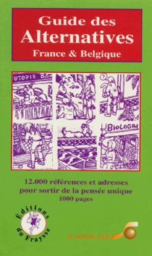 Guide des alternatives France et Belgique : 1.200 références et adresses pour sortir de la pensée unique