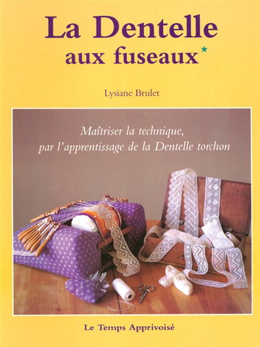 La dentelle aux fuseaux. Vol. 1. Maîtriser la technique, par l'apprentissage de la dentelle torchon