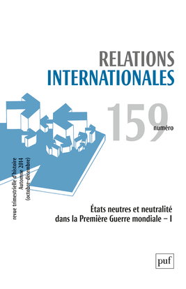 Relations internationales, n° 159. Etats neutres et neutralité dans la Première Guerre mondiale - I