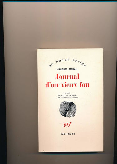 Junichiro Tanizaki. Journal d'un vieux fou : Foten rôjin nikki. Traduit du japonais par Georges Renondeau