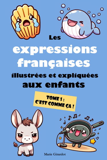 Couverture de Les expressions françaises illustrées et expliquées aux enfants - Tome 1 : C’est comme ça !