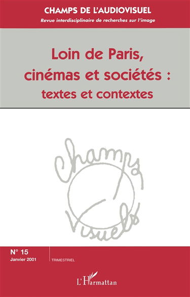 Champs de l'audiovisuel, n° 15. Loin de Paris, cinémas et sociétés : textes et contextes