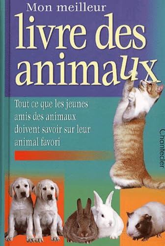 Mon meilleur livre des animaux : tout ce que les jeunes amis des animaux doivent savoir sur leur animal favori