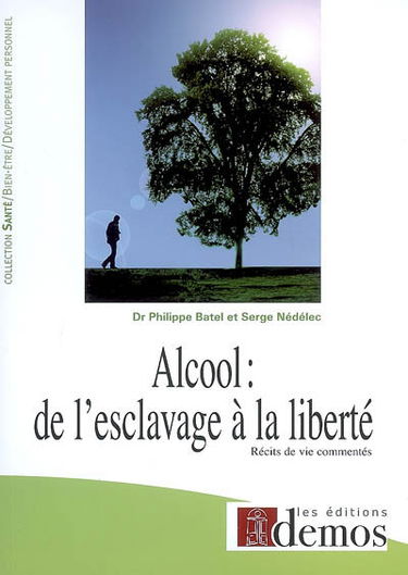 Alcool : de l'esclavage à la liberté : récits de vie commentés