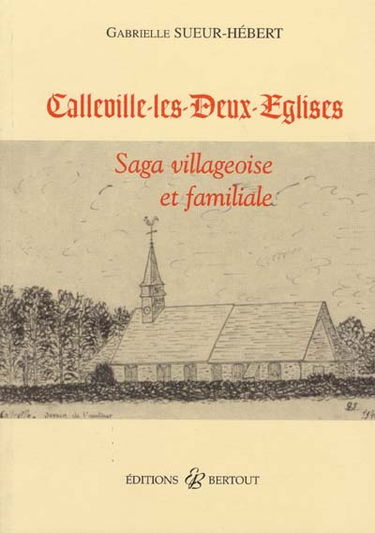 Callevile-les-Deux-Eglises : saga villageosie et familiale