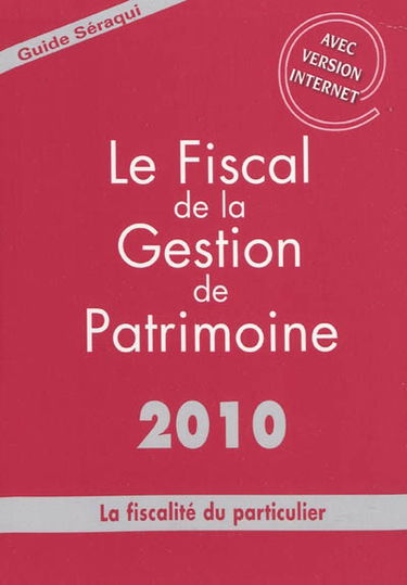 Le fiscal de la gestion de patrimoine 2010 : la fiscalité du particulier