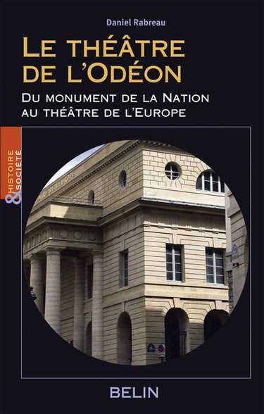 Le théâtre de l'Odéon : du monument de la Nation au théâtre de l'Europe