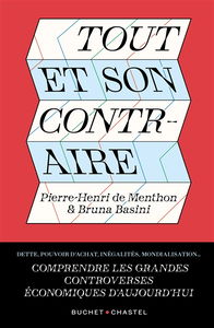 Tout et son contraire : comprendre les grandes controverses économiques d'aujourd'hui : dette, pouvoir d'achat, inégalités, mondialisation...