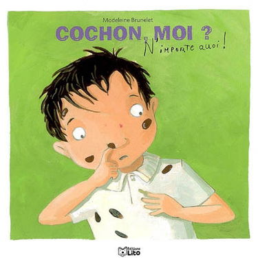 Cochon, moi ? : n'importe quoi !