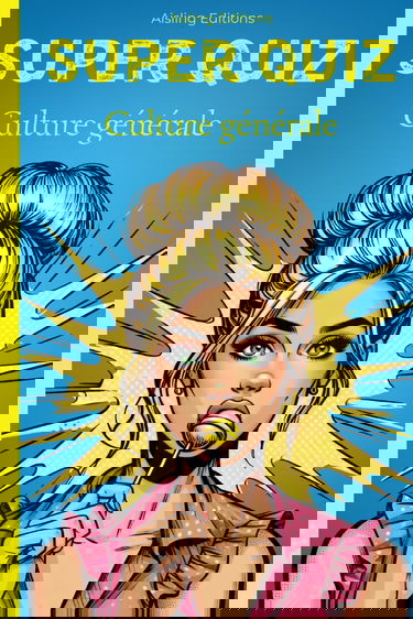 Super Quiz Culture Générale: 200 questions/réponses pour tester vos connaissances et apprendre des choses - Histoire, géographie, art, cinéma, sport, ... - Défiez vos amis et votre famille