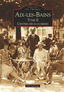 Aix-les-Bains. Vol. 2. L'entre-deux-guerres