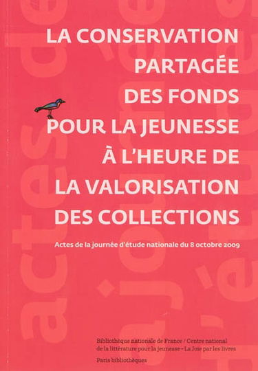 La conservation partagée des fonds pour la jeunesse à l'heure de la valorisation des collections : actes de la journée d'étude organisée à la bibliothèque municipale à vocation régionale (BMVR) l'Alcazar de Marseille le 8 octobre 2009