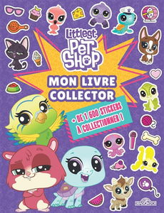 Littlest Petshop : mon livre collector : + de 1.600 stickers à collectionner !