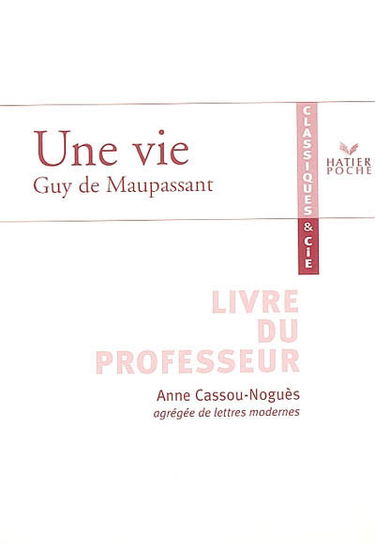 Une vie, Guy de Maupassant : livre du professeur