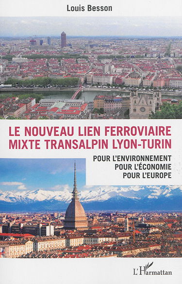 Le nouveau lien ferroviaire mixte transalpin Lyon-Turin : pour l'environnement, pour l'économie, pour l'Europe
