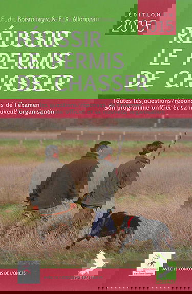 Réussir le permis de chasser : toutes les questions-réponses de l'examen, son programme officiel et sa nouvelle organisation