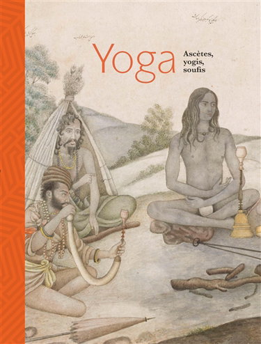 Couverture de Yoga : ascètes, yogis, soufis