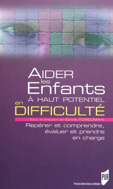 Aider les enfants à haut potentiel en difficulté : repérer, comprendre, évaluer et prendre en charge