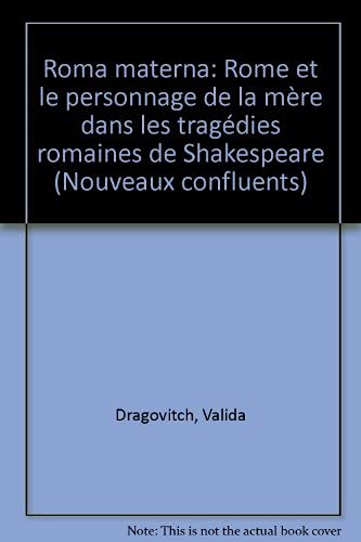 Roma materna : Rome et le personnage de la mère dans les tragédies romaines de Shakespeare