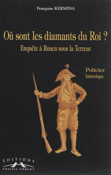 Où sont les diamants du roi ? : enquête à Rouen sous la Terreur