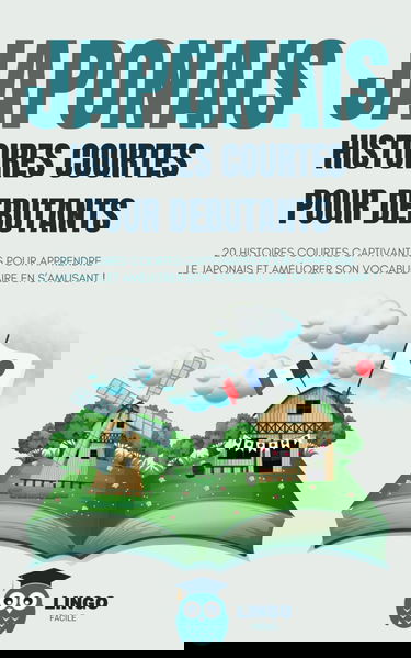 JAPONAIS Histoires courtes pour débutants: 20 histoires courtes captivantes pour apprendre le japonais et améliorer son vocabulaire en s’amusant ! (Bilingue)