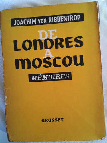 Couverture de Joachim von Ribbentrop. De Londres à Moscou : Mémoires, traduit de l'allemand par Claude Pascal