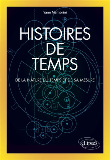 Histoires de temps : de la nature du temps et de sa mesure