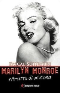 Couverture de Marilyn Monroe. Ritratto di un'icona par Pascal Schembri