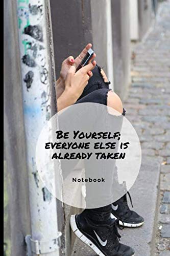 Be yourself; everyone else is already taken Notebook: Funny workbook 6" x 9" 100 pages for classwork in School or Home. Good size to take it ... a travel. Also good as a Journal or Diary