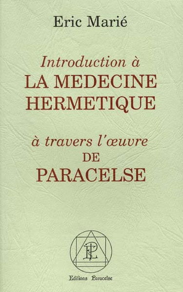 Introduction à la médecine hermétique à travers l'oeuvre de Paracelse