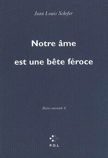 Main courante. Vol. 4. Notre âme est une bête féroce