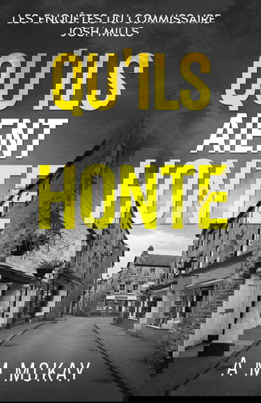 Qu'ils aient honte: Les Enquêtes du Commissaire Josh Mills